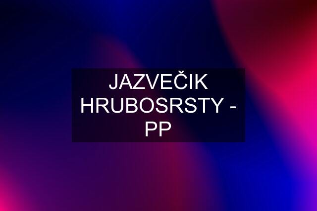 JAZVEČIK HRUBOSRSTY - PP