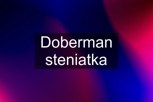 Doberman steniatka