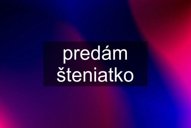 predám šteniatko