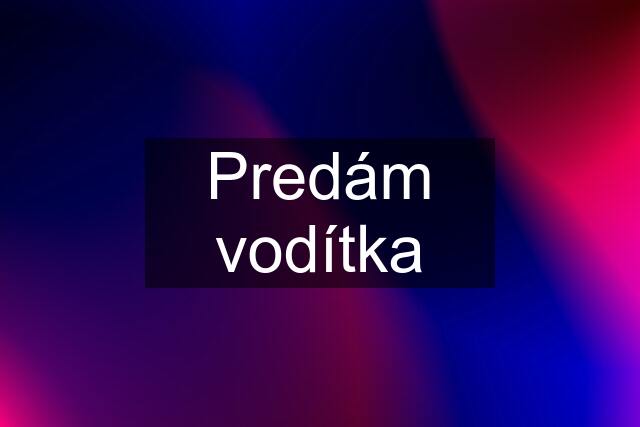 Predám vodítka