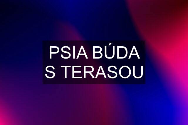 PSIA BÚDA S TERASOU