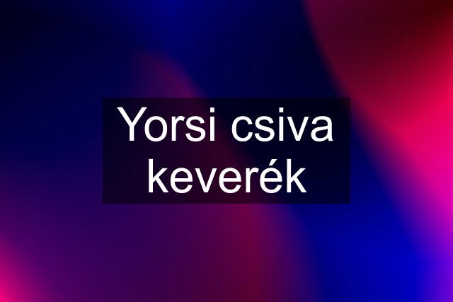 Yorsi csiva keverék