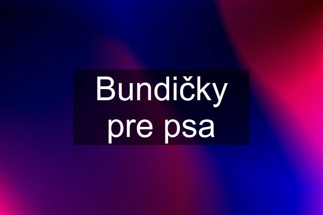 Bundičky pre psa