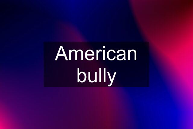 American bully