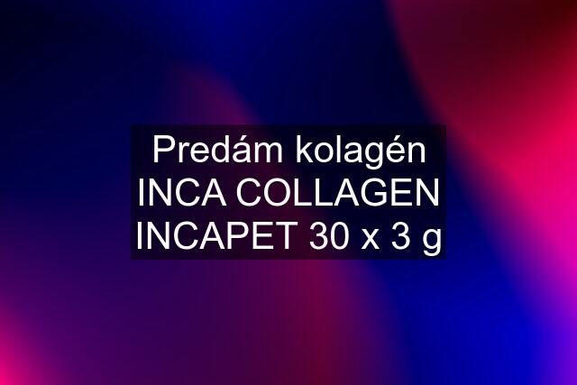 Predám kolagén INCA COLLAGEN INCAPET 30 x 3 g