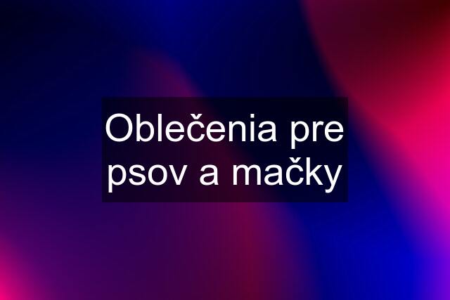 Oblečenia pre psov a mačky