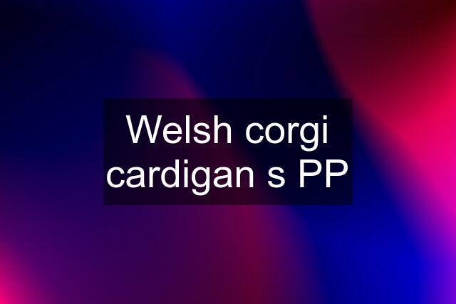 Welsh corgi cardigan s PP