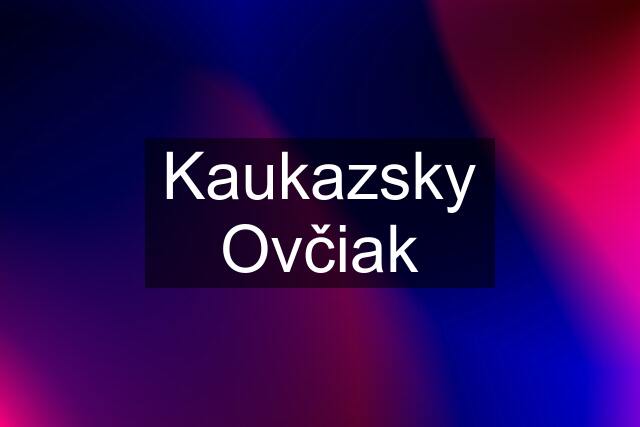 Kaukazsky Ovčiak