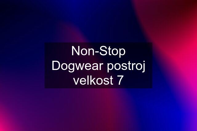 Non-Stop Dogwear postroj velkost 7