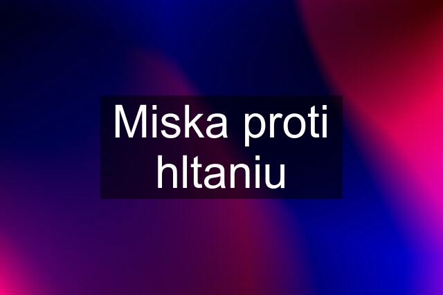 Miska proti hltaniu