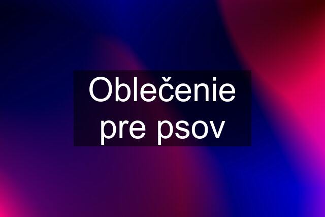 Oblečenie pre psov