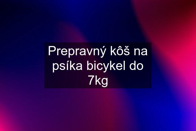 Prepravný kôš na psíka bicykel do 7kg