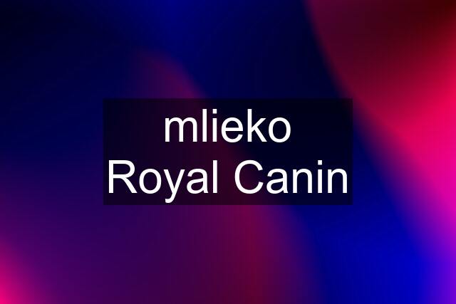 mlieko Royal Canin