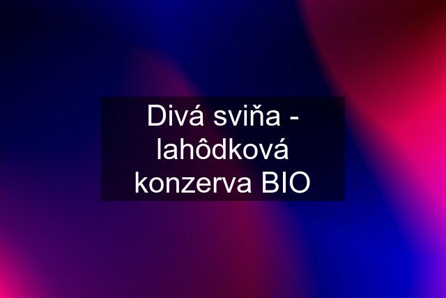 Divá sviňa - lahôdková konzerva BIO