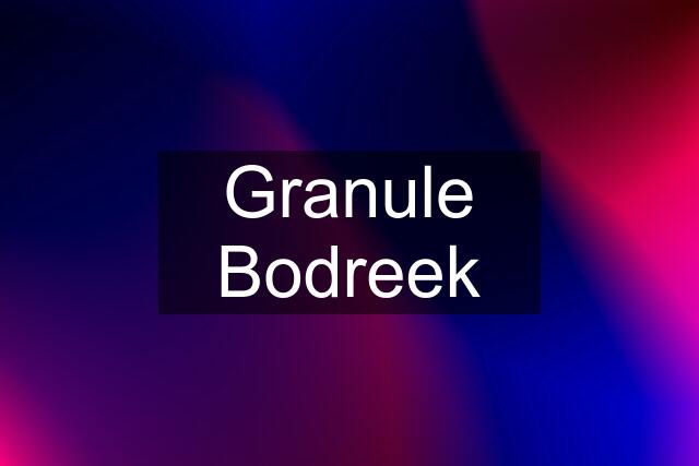 Granule Bodreek