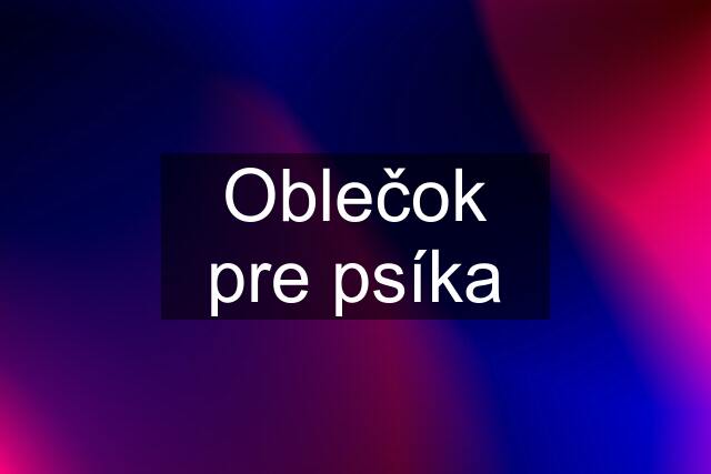 Oblečok pre psíka