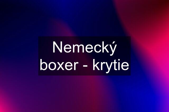 Nemecký boxer - krytie