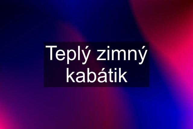 Teplý zimný kabátik