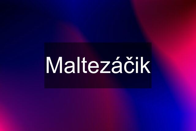 Maltezáčik