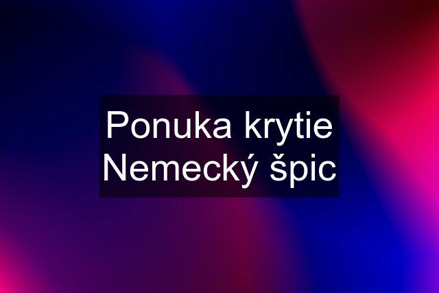 Ponuka krytie Nemecký špic