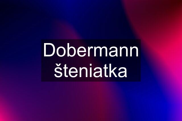 Dobermann šteniatka