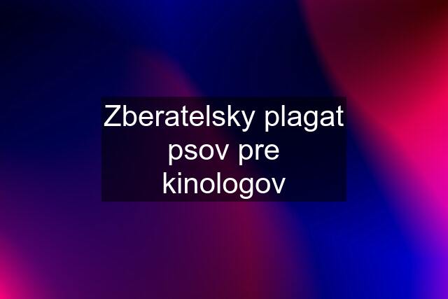 Zberatelsky plagat psov pre kinologov