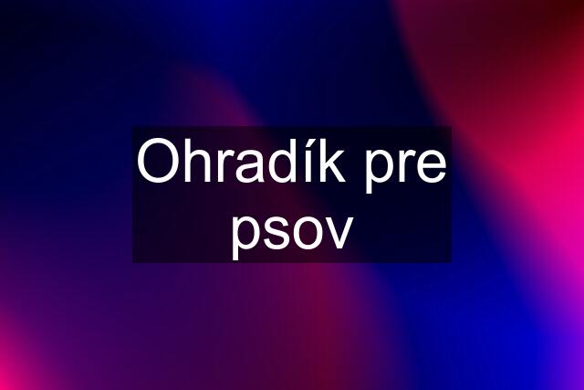 Ohradík pre psov