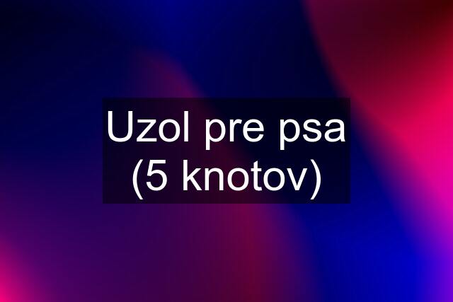 Uzol pre psa (5 knotov)