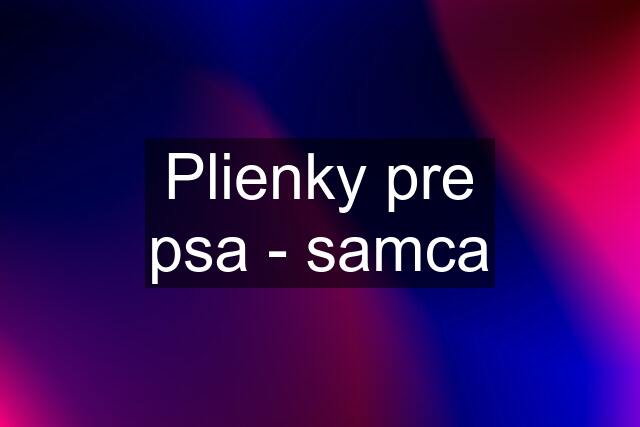 Plienky pre psa - samca