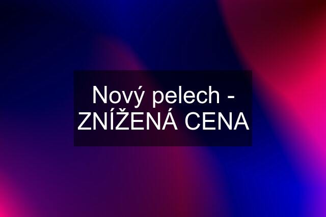 Nový pelech - ZNÍŽENÁ CENA