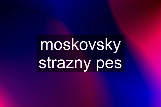 moskovsky strazny pes