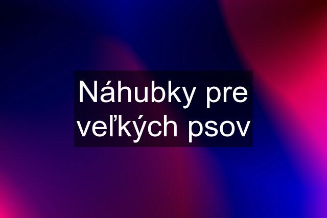 Náhubky pre veľkých psov