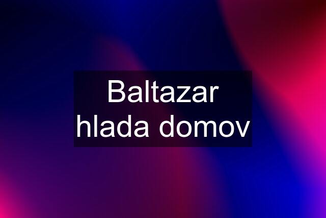 Baltazar hlada domov