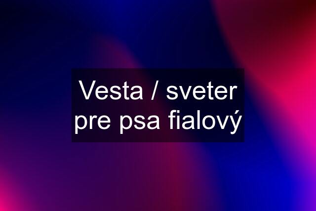 Vesta / sveter pre psa fialový