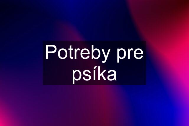 Potreby pre psíka