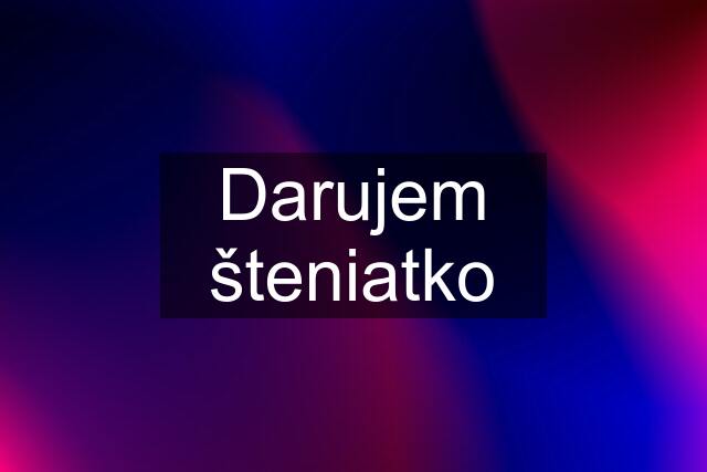 Darujem šteniatko