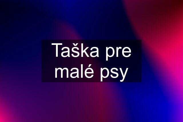 Taška pre malé psy