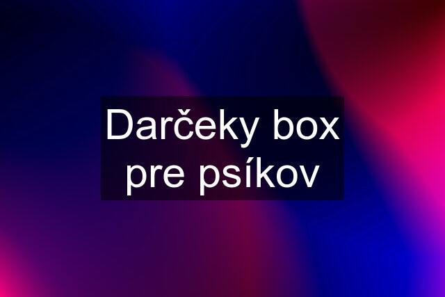 Darčeky box pre psíkov