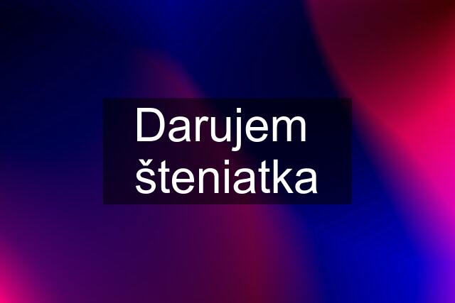 Darujem  šteniatka