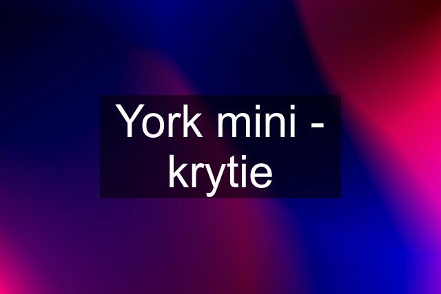 York mini - krytie