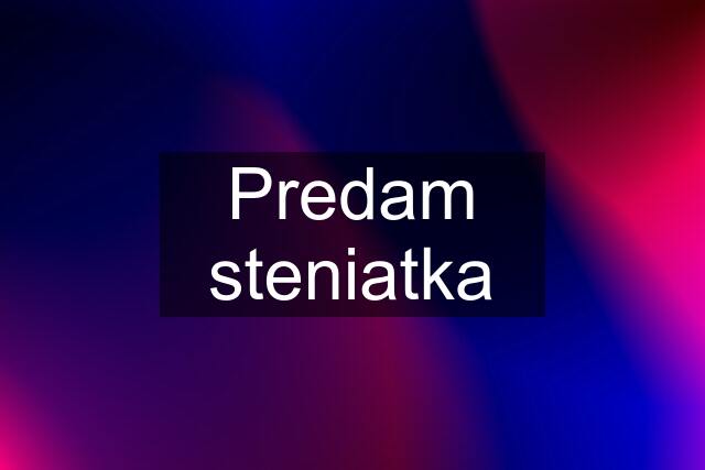 Predam steniatka