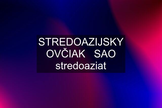 STREDOAZIJSKY OVČIAK   SAO stredoaziat