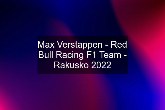 Max Verstappen - Red Bull Racing F1 Team - Rakusko 2022