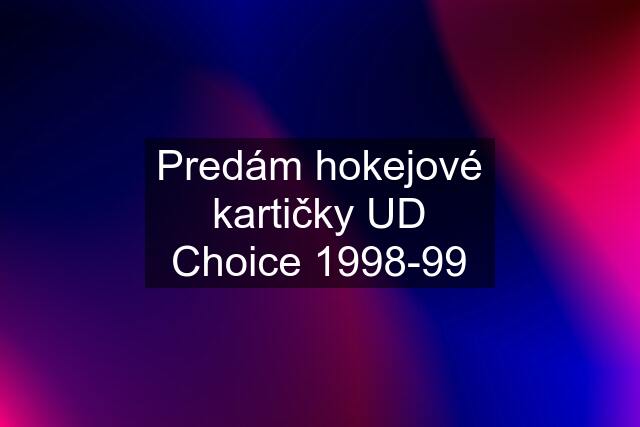 Predám hokejové kartičky UD Choice 1998-99