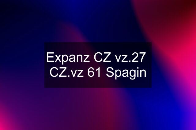 Expanz CZ vz.27  CZ.vz 61 Spagin