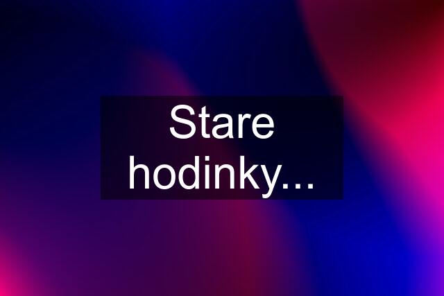 Stare hodinky...