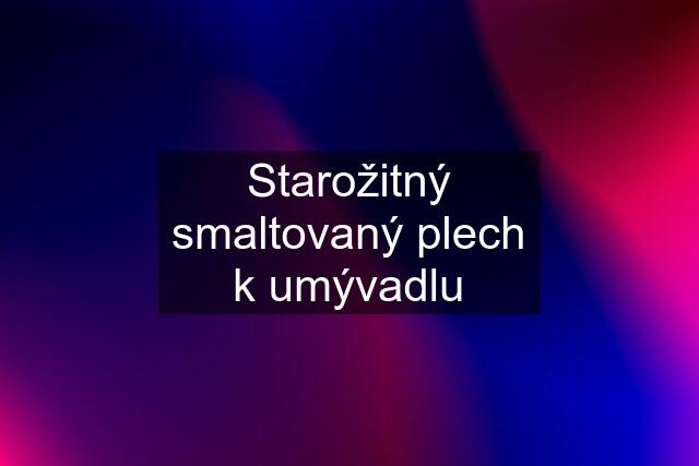 Starožitný smaltovaný plech k umývadlu