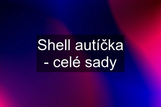 Shell autíčka - celé sady