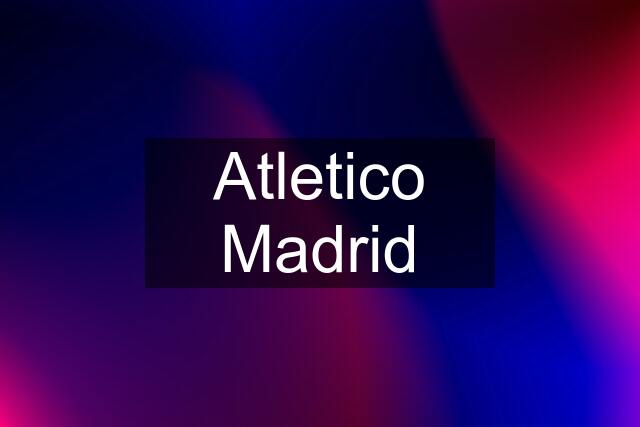 Atletico Madrid