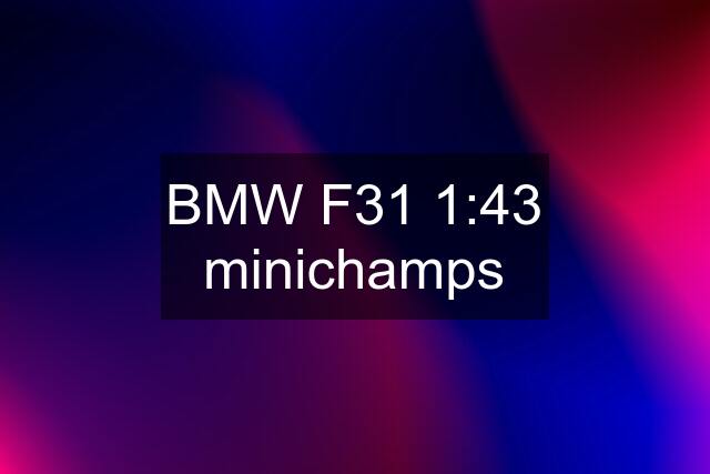 BMW F31 1:43 minichamps